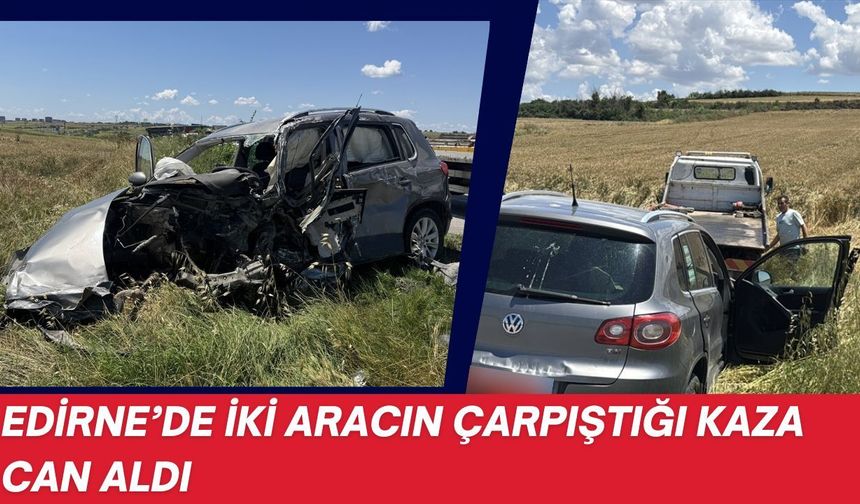 Edirne'de İki Aracın Çarpıştığı Kaza Can Aldı