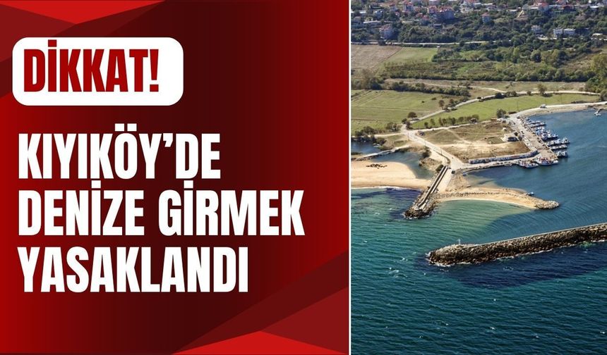 DİKKAT; Kıyıköy’de Denize Girmek Yasaklandı!