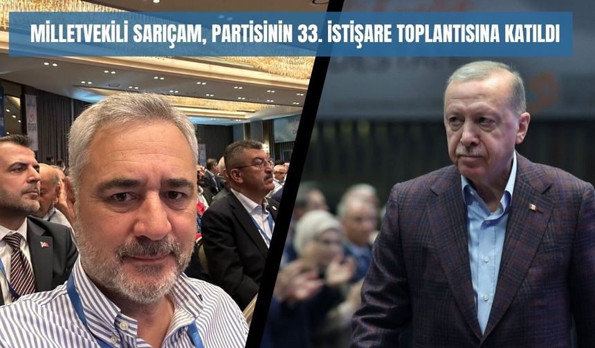 Milletvekili Sarıçam, Partisinin 33. İstişare Toplantısına Katıldı