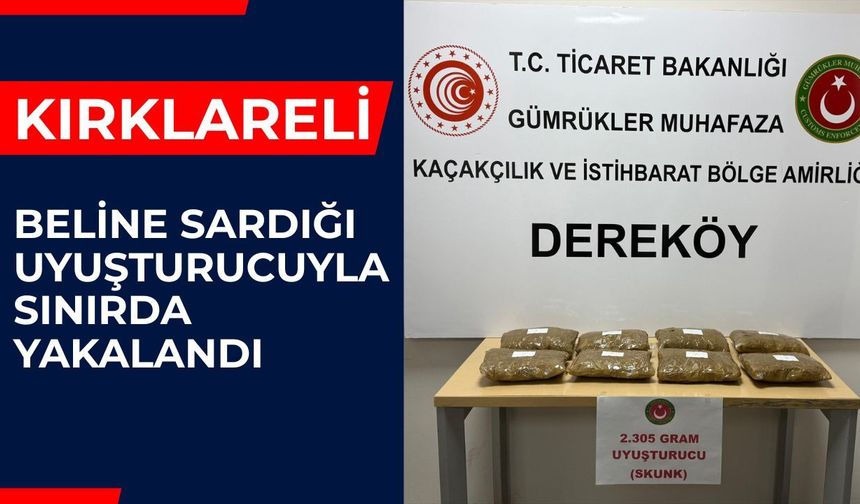 KIRKLARELİ; Beline Sardığı Uyuşturucuyla Sınırda Yakalandı
