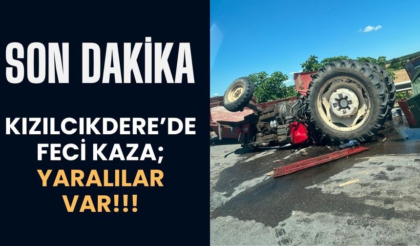 KIZILCIKDERE’DE FECİ KAZA; Yaralılar Var!
