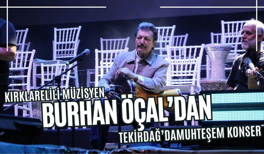 Kırklarelili Müzisyen Burhan Öçal'dan, Tekirdağ'da Muhteşem Konser