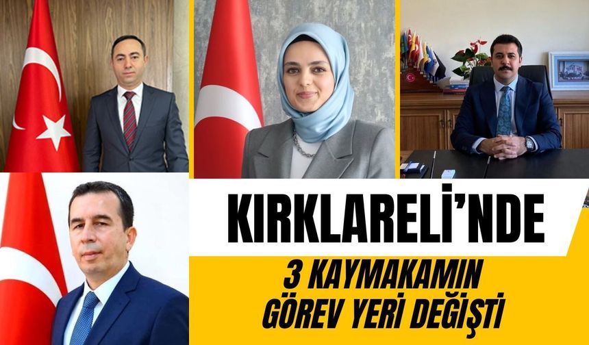 FLAŞ; Kırklareli’nde 3 Kaymakamın Görev Yeri Değişti