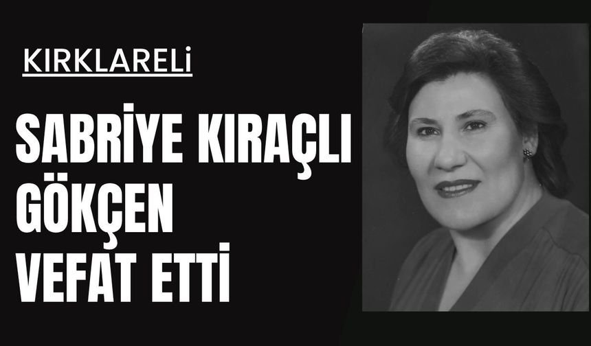 KIRKLARELİ; Sabriye Kıraçlı Gökçen Vefat Etti