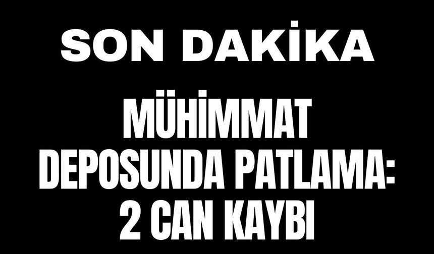 Mühimmat Deposunda Patlama: 2 Can Kaybı