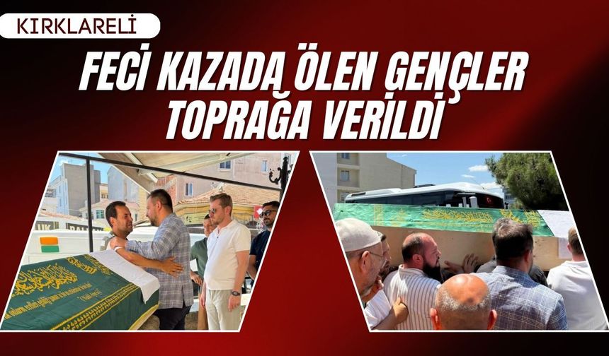 KIRKLARELİ; Feci Kazada Ölen Gençler Toprağa Verildi