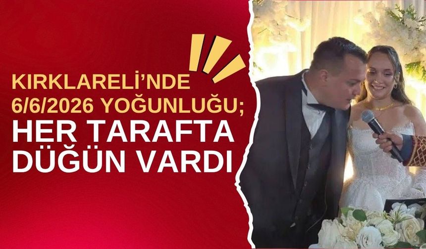 Kırklareli’nde 6/6/2026 Yoğunluğu; Her Tarafta Düğün Vardı