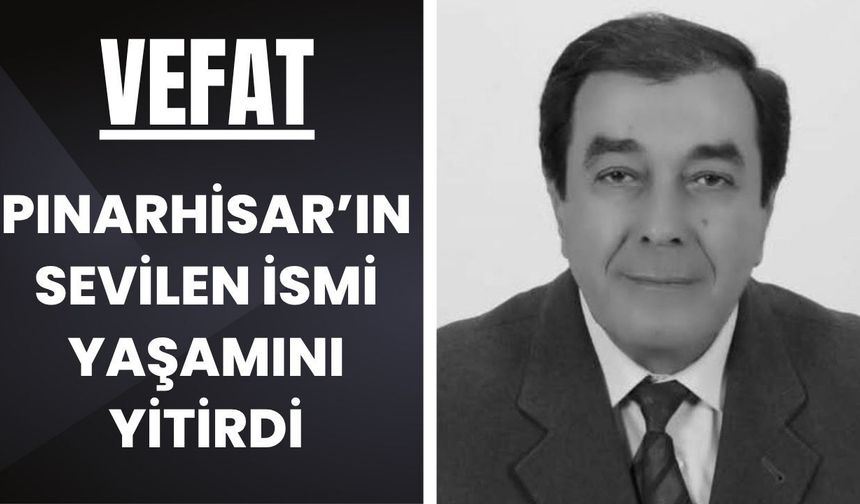 VEFAT; Pınarhisar’ın Sevilen İsmi Yaşamını Yitirdi