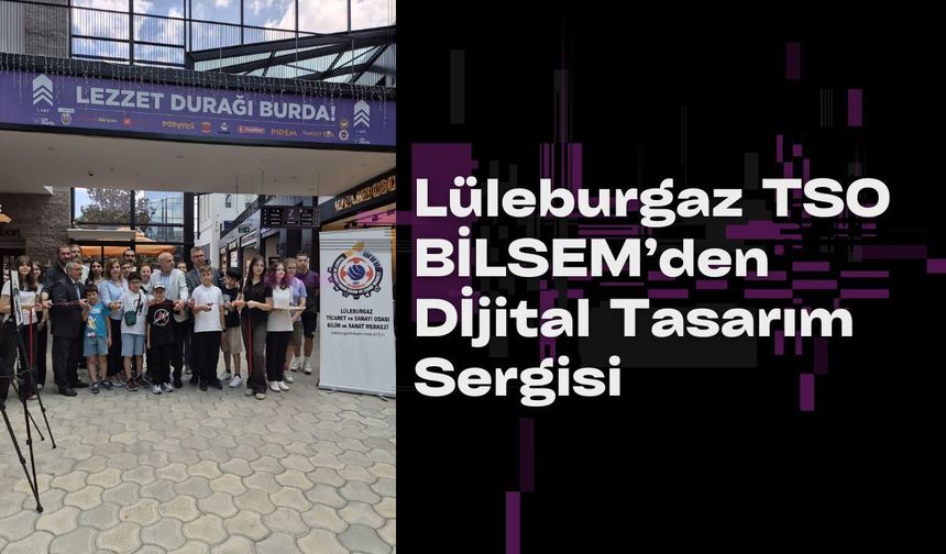 Lüleburgaz TSO BİLSEM’den Dijital Tasarım Sergisi