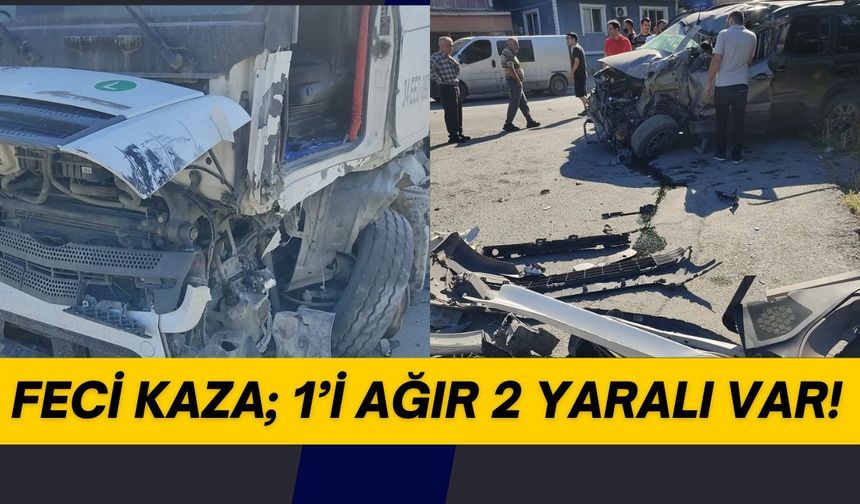 Feci Kaza; 1’i Ağır 2 Yaralı Var!