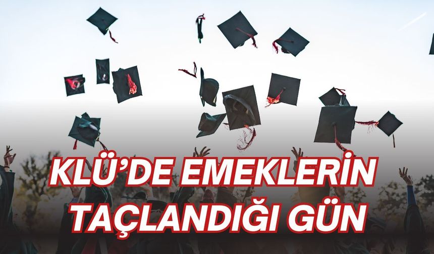 KLÜ’de Emeklerin Taçlandığı Gün