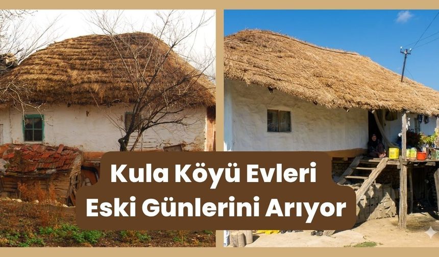 Kula Köyü Evleri Eski Günlerini Arıyor