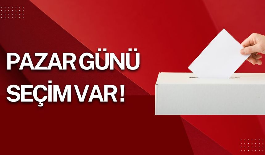 Pazar Günü Seçim Var