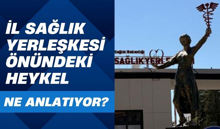 İl Sağlık Yerleşkesi Önündeki Heykel Ne Anlatıyor?