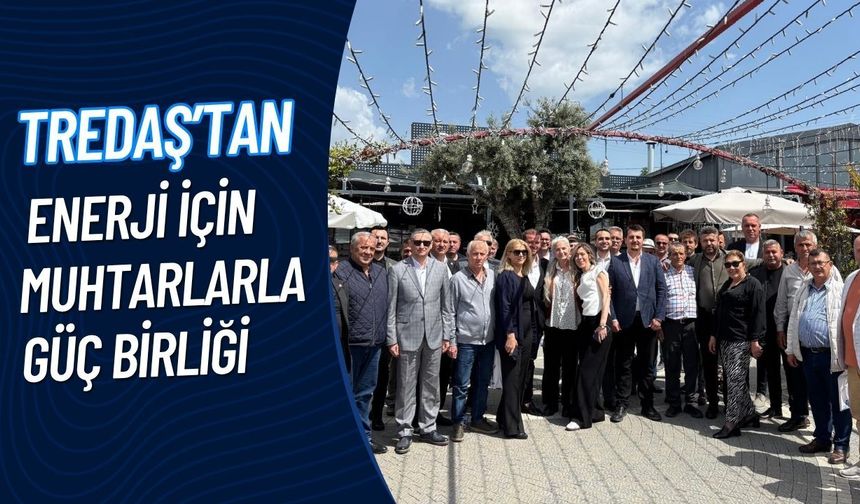 TREDAŞ’tan Enerji İçin Muhtarlarla Güç Birliği