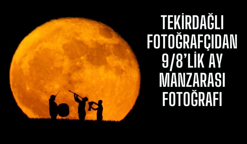 Tekirdağlı Fotoğrafçıdan 9/8’lik Ay Manzarası Fotoğrafı