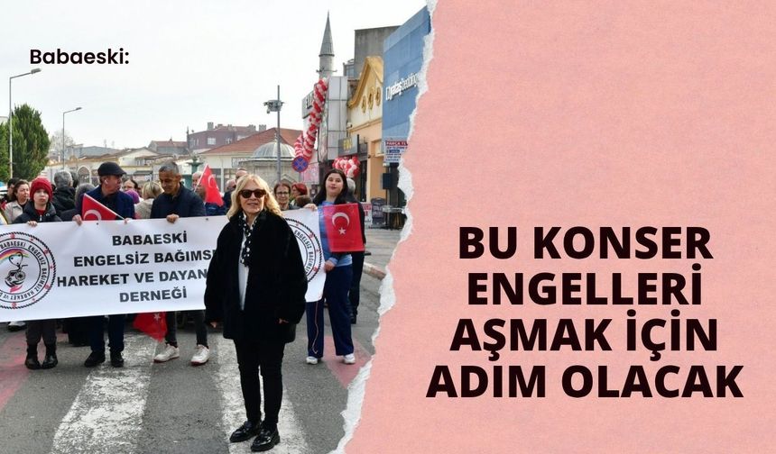 Babaeski: Bu Konser Engelleri Aşmak İçin Adım Olacak