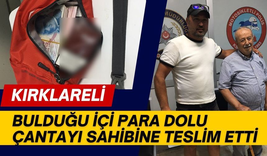 Kırklareli; Bulduğu İçi Para Dolu Çantayı Sahibine Teslim Etti