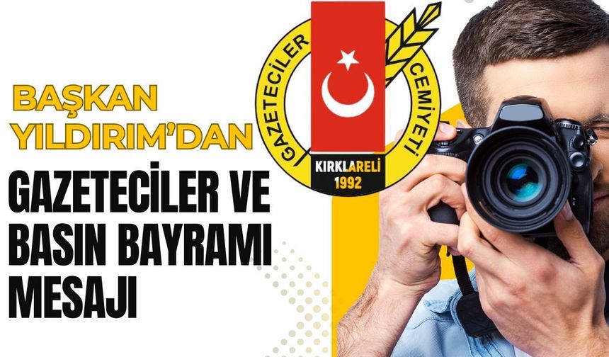 Başkan Yıldırım’dan Gazeteciler ve Basın Bayramı Mesajı
