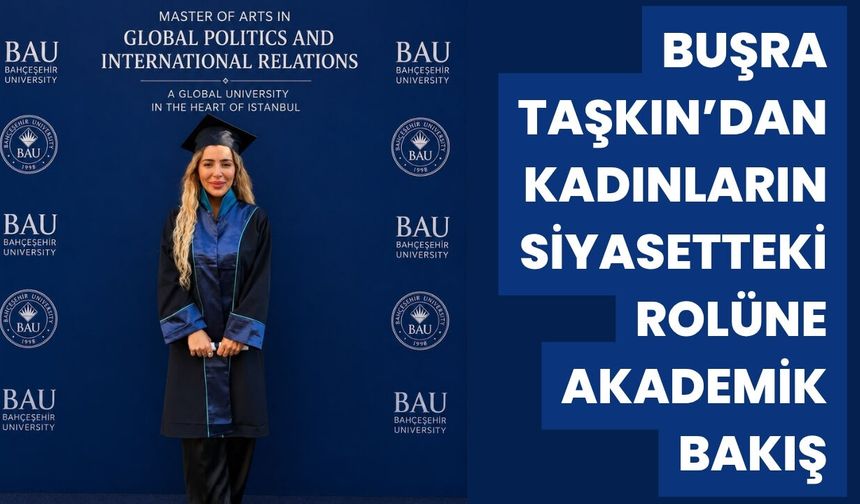 Buşra Taşkın’dan Kadınların Siyasetteki Rolüne Akademik Bakış