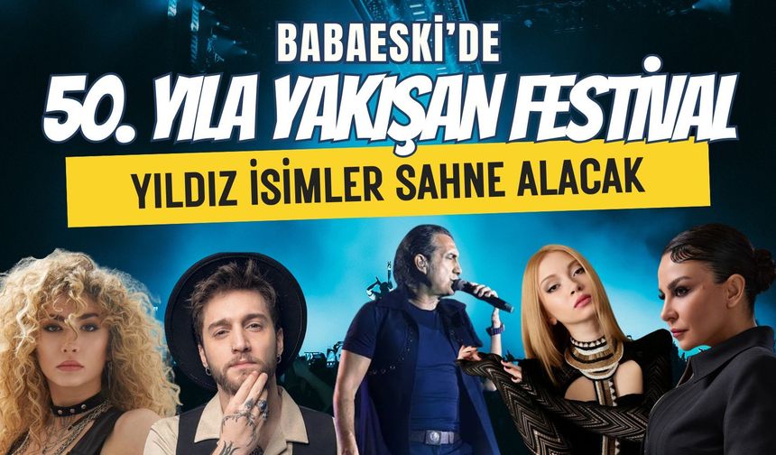 Babaeski’de 50. Yıla Yakışan Festival: Yıldız İsimler Sahne Alacak