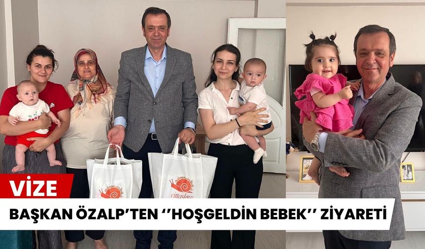Başkan Özalp’ten “Hoş Geldin Bebek” Ziyaretleri