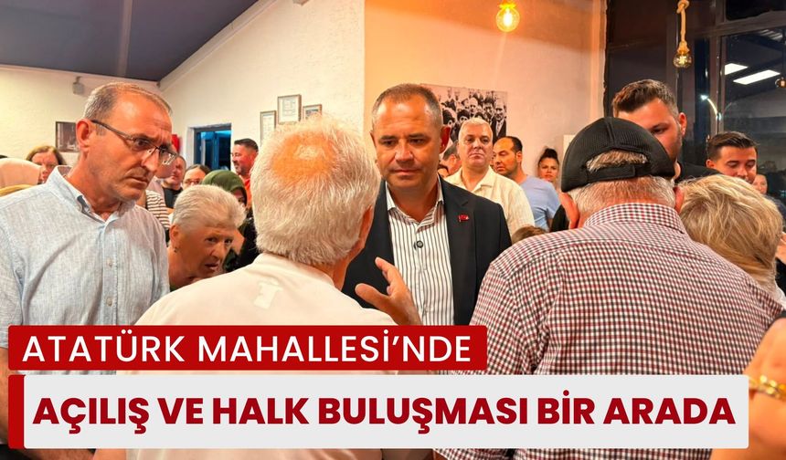 Atatürk Mahallesi'nde Açılış ve Halk Buluşması Bir Arada