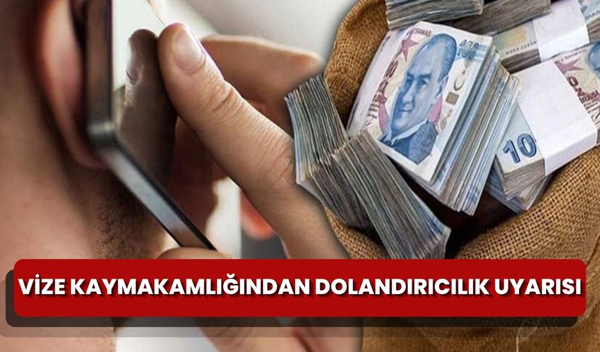 Vize Kaymakamlığı'ndan Dolandırıcılık Uyarısı