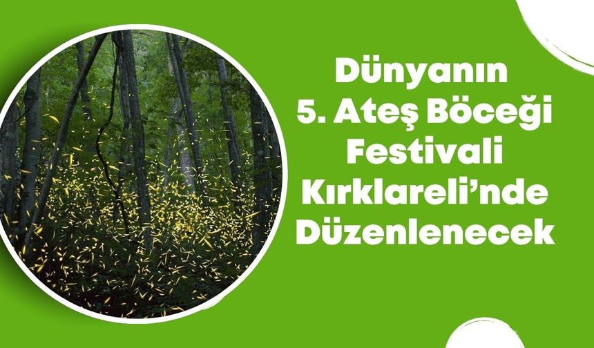 Dünyanın 5. Ateş Böceği Festivali Kırklareli’nde Düzenlenecek