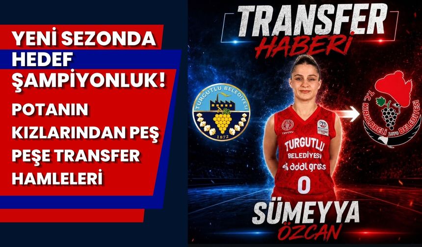Potanın Kızlarından Peş Peşe Transfer Hamleleri