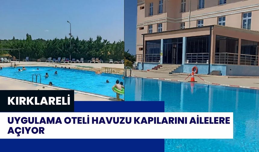 Kırklareli Uygulama Oteli Havuzu Kapılarını Ailelere Açıyor