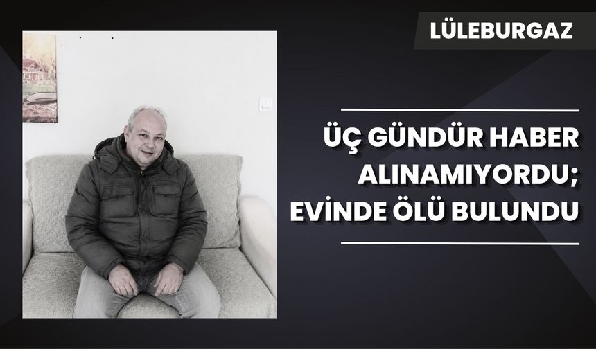 Üç Gündür Haber Alınamıyordu, Evinde Ölü Bulundu