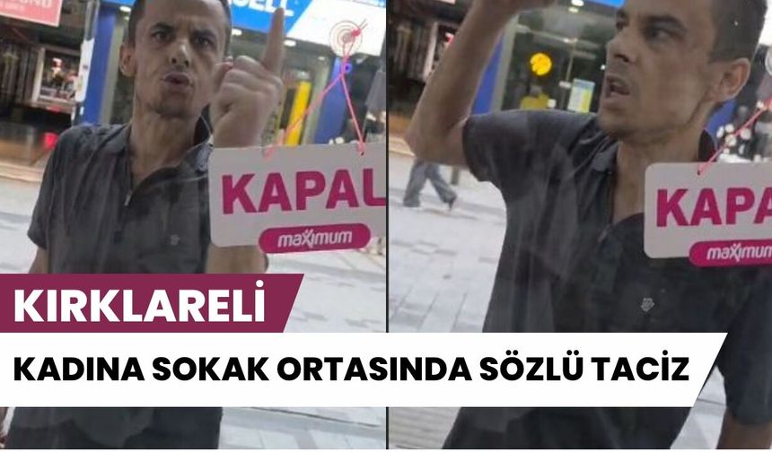 Kırklareli’nde Alışılmadık Görüntüler! Kadına Sokak Ortasında Sözlü Taciz