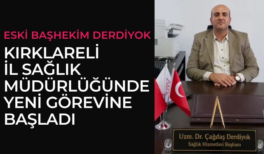Eski Başhekim Derdiyok, Kırklareli İl Sağlık Müdürlüğünde Yeni Görevine Başladı