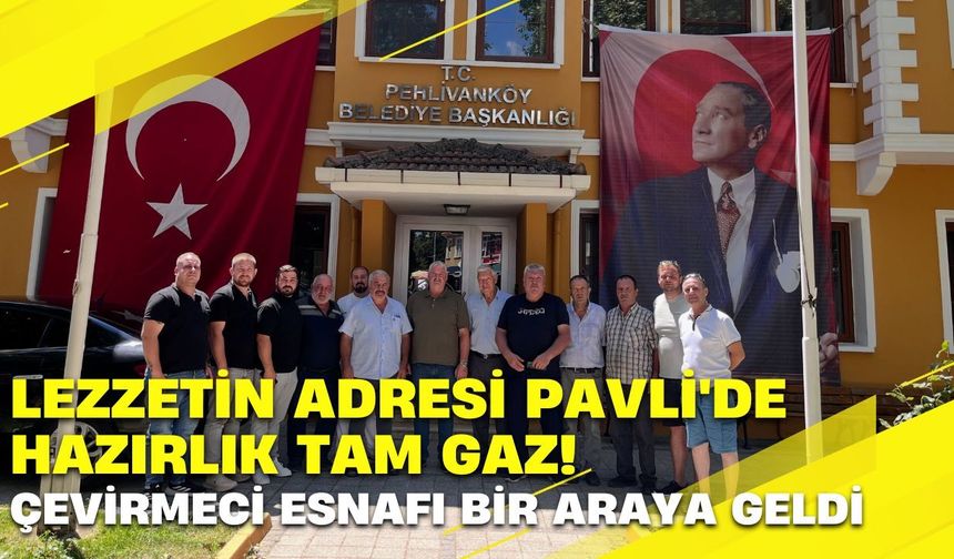 LEZZETİN ADRESİ PAVLİ'DE HAZIRLIK TAM GAZ!