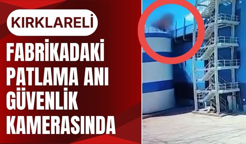 KIRKLARELİ; Fabrikadaki Patlama Anı Güvenlik Kamerasında