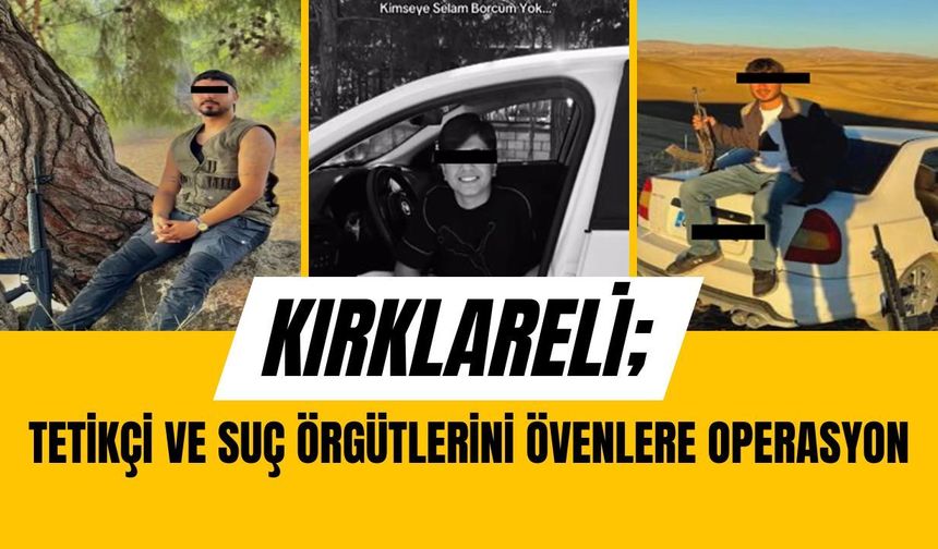 KIRKLARELİ; Tetikçi Ve Suç Örgütlerini Övenlere Operasyon