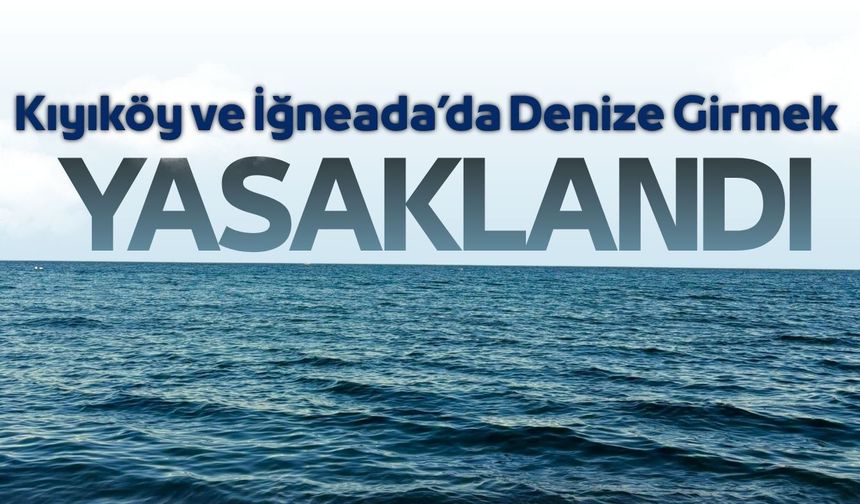 İğneada ve Kıyıköy'de Denize Girmek Yasaklandı