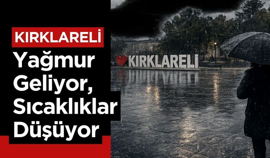 KIRKLARELİ; Yağmur Geliyor, Sıcaklıklar Düşüyor