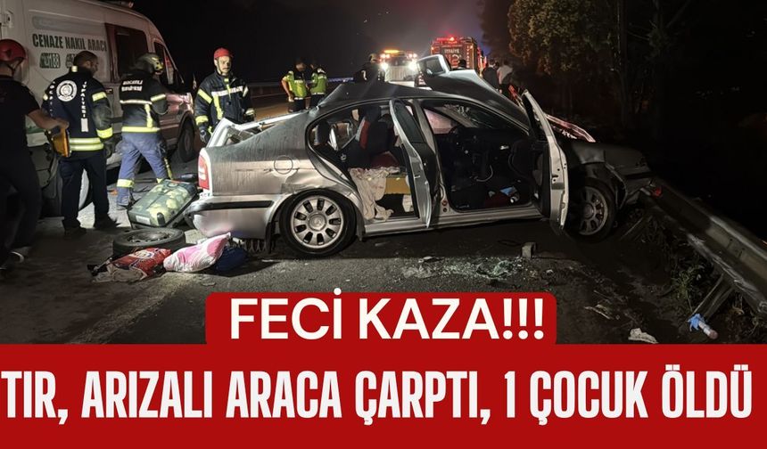 FECİ KAZA; Tır, Arızalı Araca Çarptı, 1 Çocuk Öldü
