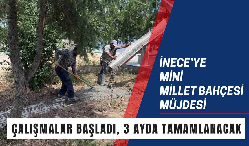 İnece’ye Mini Millet Bahçesi Müjdesi
