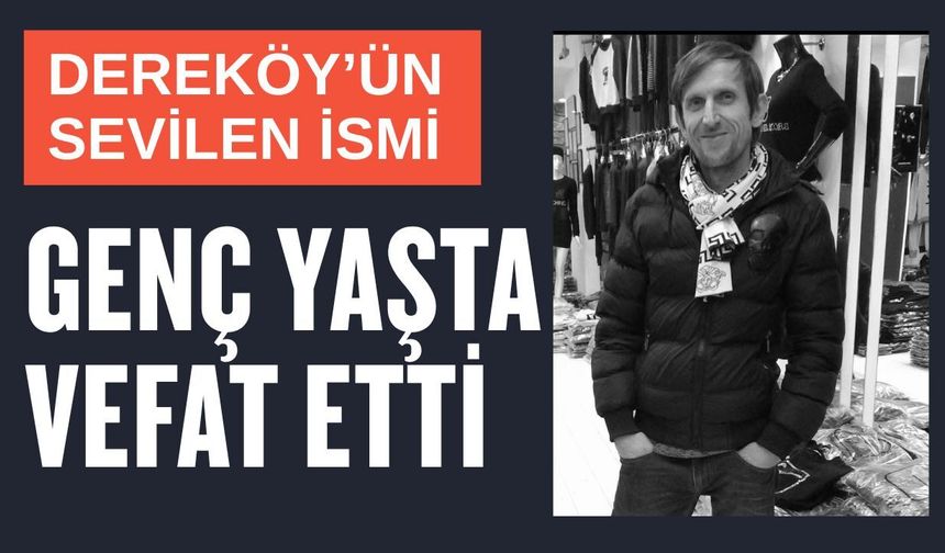 Dereköy’ün Sevilen İsmi Genç Yaşta Vefat Etti