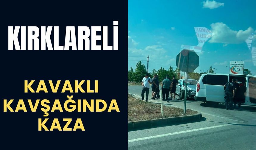KIRKLARELİ; Kavaklı Kavşağında Kaza