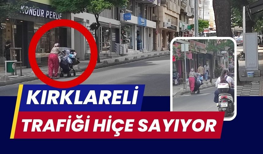KIRKLARELİ; Trafiği Hiçe Sayıyor
