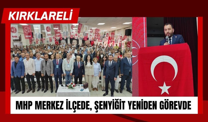 MHP Kırklareli Merkez İlçede, Şenyiğit Yeniden Görevde