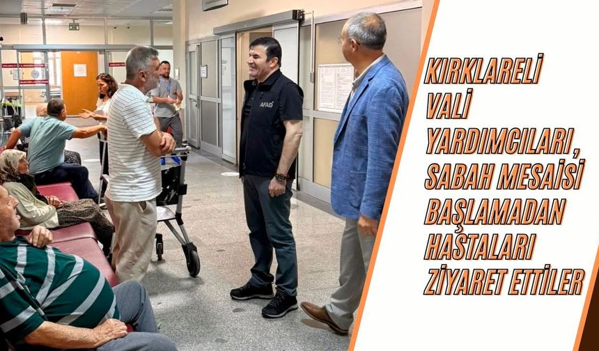 Kırklareli Vali Yardımcıları, Sabah Mesaisi Başlamadan Hastaları Ziyaret Ettiler