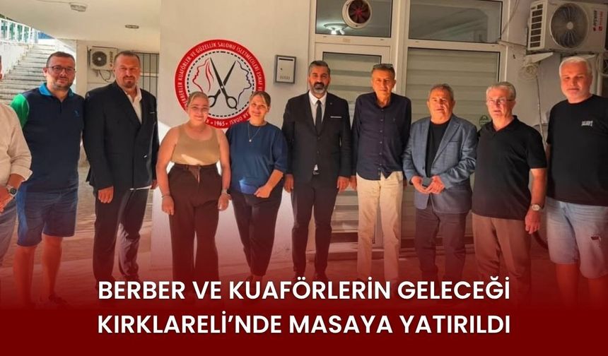 Berber Ve Kuaförlerin Geleceği Kırklareli’nde Masaya Yatırıldı