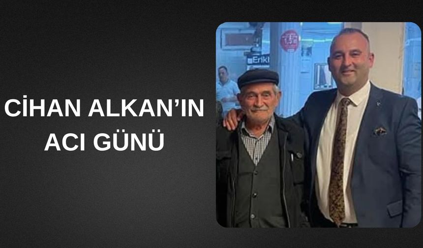 Cihan Alkan’ın Acı Günü