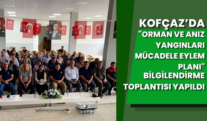 Kofçaz'da "Orman ve Anız Yangınları Mücadele Eylem Planı" Bilgilendirme Toplantısı Yapıldı