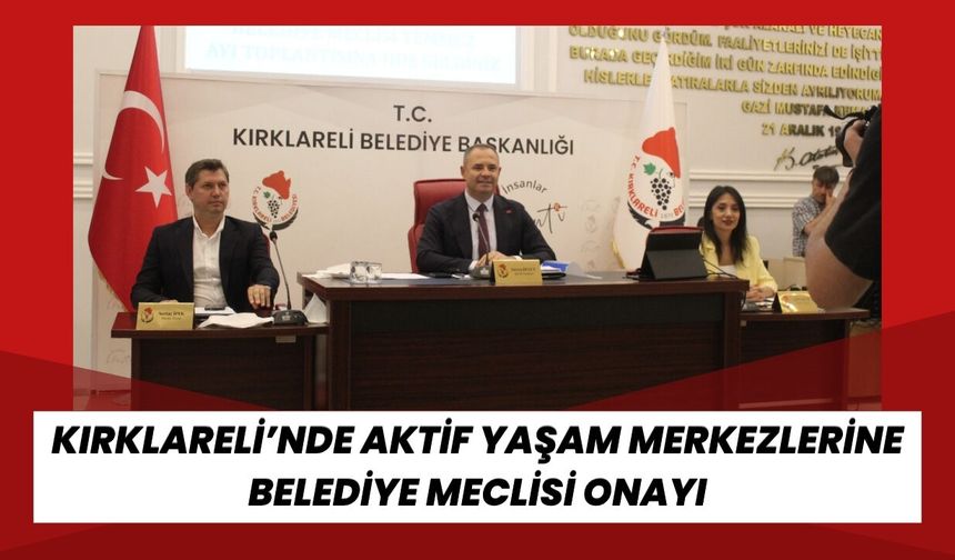 Kırklareli'nde Aktif Yaşam Merkezlerine Belediye Meclisi Onayı